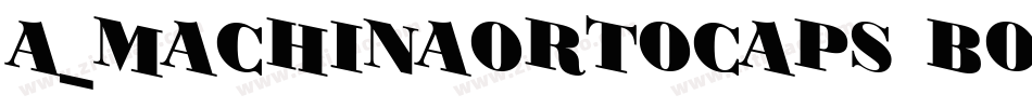 a_MachinaOrtoCaps Bold字体转换